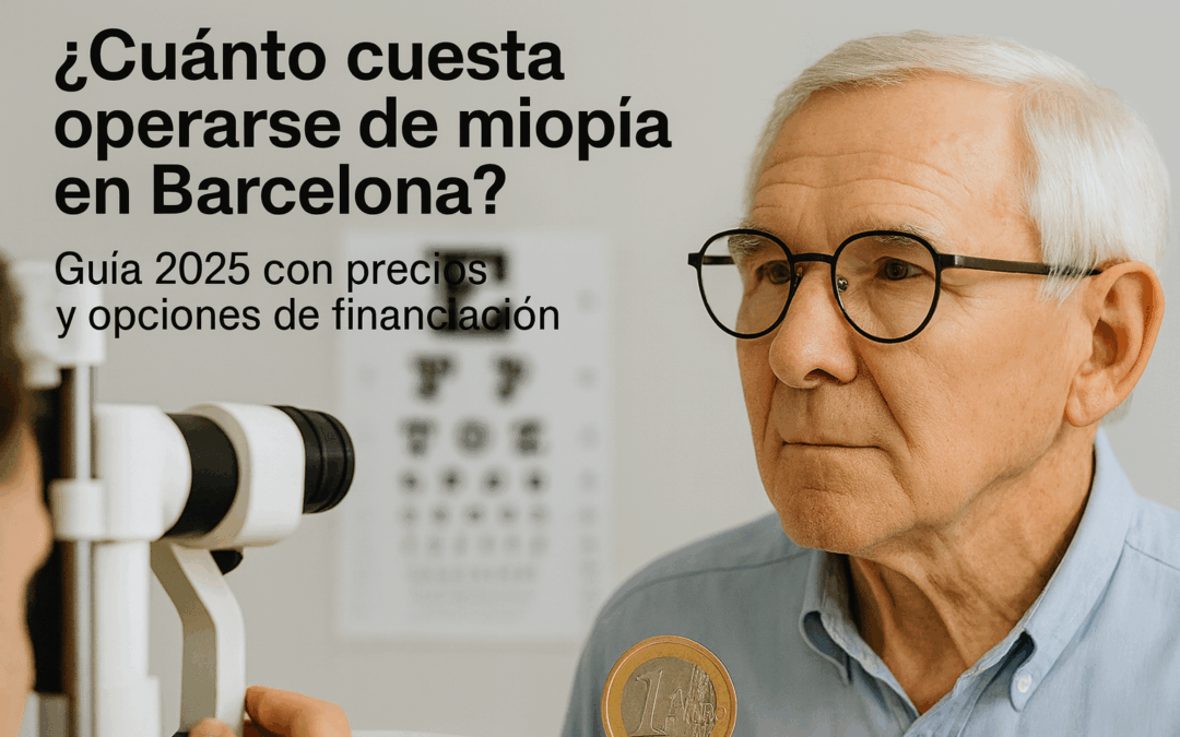 ¿Cuánto cuesta operarse de miopía en Barcelona? Guía 2025 con precios y opciones de financiación